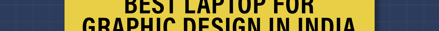 Best Laptop for Graphic Design in India